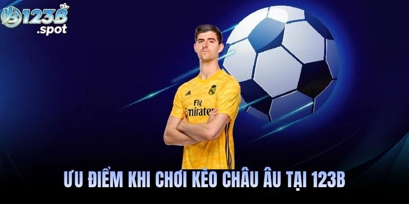 Ưu điểm khi chơi kèo châu Âu tại 123B