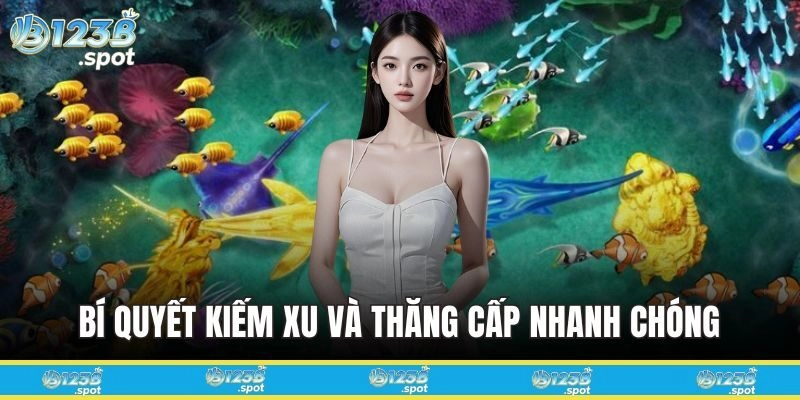Giải Trí Với Game Bắn Cá Thần Rồng Đỉnh Cao Tại 123B 1 Bí quyết kiếm xu và thăng cấp nhanh chóng trong Bắn Cá Thần Rồng