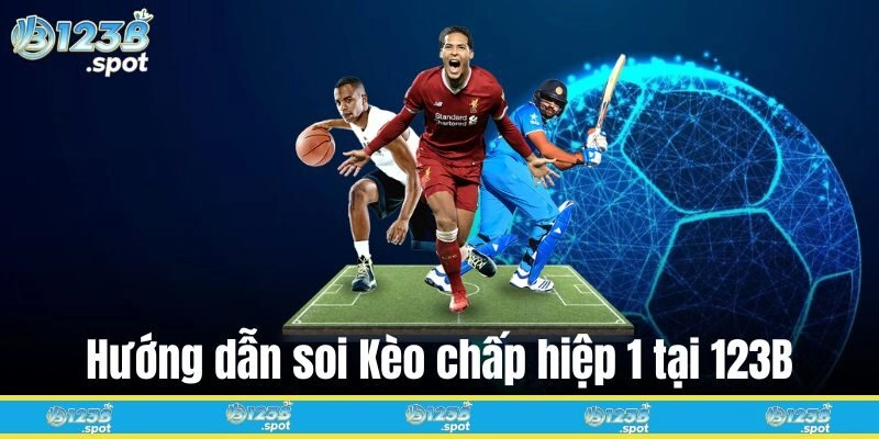Hướng dẫn soi Kèo chấp hiệp 1 tại 123B