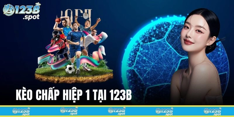 Tìm hiểu Kèo chấp hiệp 1 tại 123B