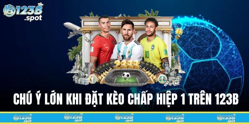 Chú ý lớn khi đặt Kèo chấp hiệp 1 trên 123B