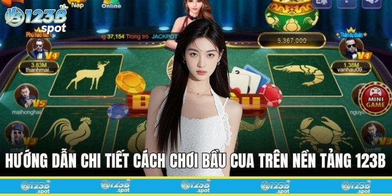 Khám Phá Bầu Cua 123B: Nguồn Gốc Và Cách Chơi Hiệu Quả 1 Hướng dẫn chi tiết cách chơi Bầu Cua trên nền tảng 123B