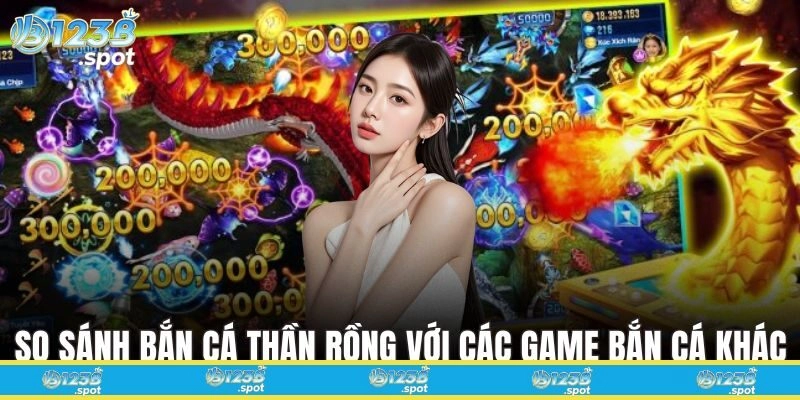 Giải Trí Với Game Bắn Cá Thần Rồng Đỉnh Cao Tại 123B 2 So sánh Bắn Cá Thần Rồng với các game bắn cá khác trên thị trường