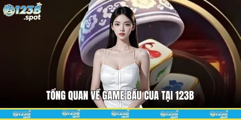 Tổng quan chung về game Bầu Cua tại 123B